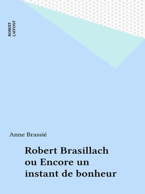 cover image of Robert Brasillach ou Encore un instant de bonheur